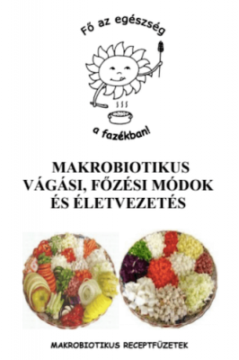 Makrobiotikus vágási, főzési módok és életvezetés