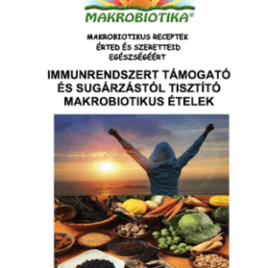 Immunrendszert támogató és sugárzástól tisztító makrobiotikus ételek