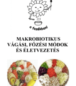 Makrobiotikus vágási, főzési módok és életvezetés